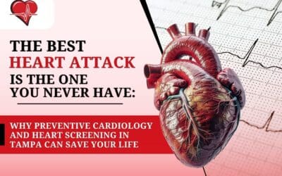 The Best Heart Attack Is the One You Never Have: Why Preventive Cardiology and Heart Screening in Tampa Can Save Your Life